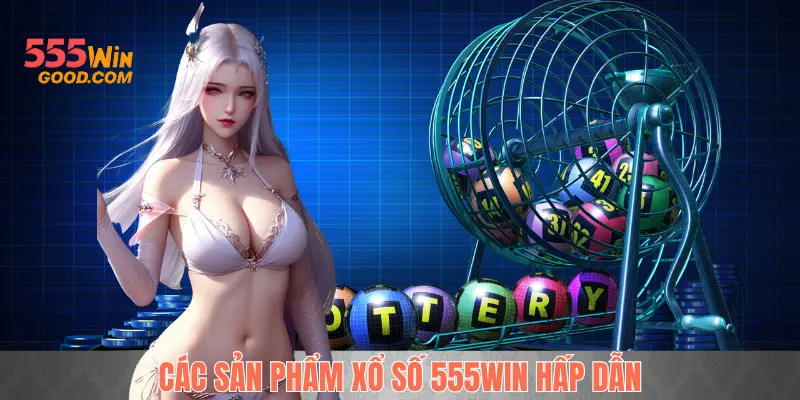 Những game xổ số 555WIN được yêu thích nhất