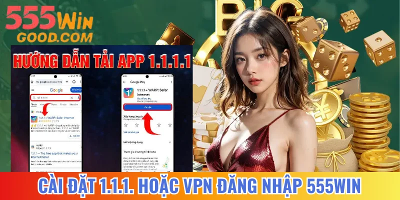 Cài đặt 1.1.1. hoặc VPN đăng nhập 555WIN