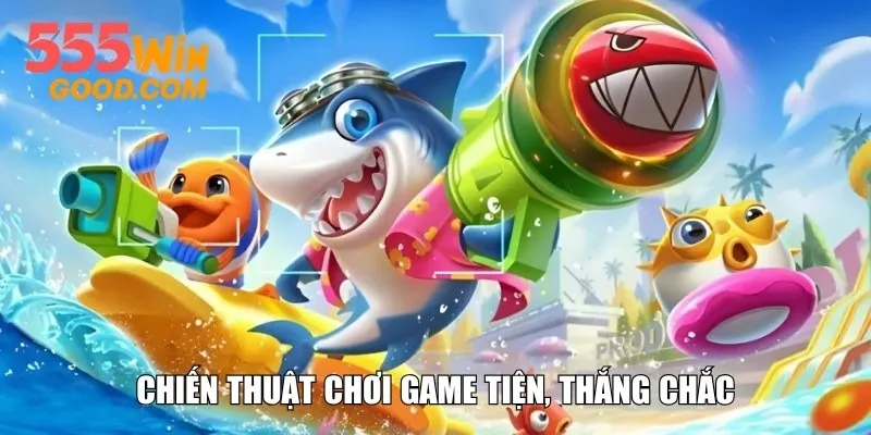 Chiến thuật chơi game tiện, thắng chắc