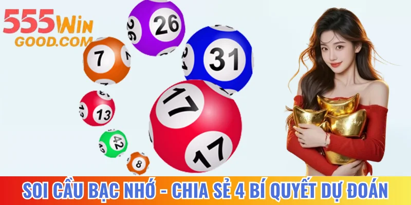 Soi Cầu Bạc Nhớ - Chia Sẻ 4 Bí Quyết Dự Đoán Chính Xác