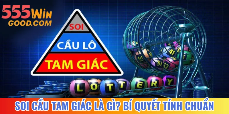 Soi Cầu Tam Giác Là Gì? Bí Quyết Tính Chuẩn Nhất 2025