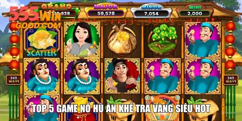 Top 5 game nổ hũ Ăn Khế Trả Vàng siêu hot